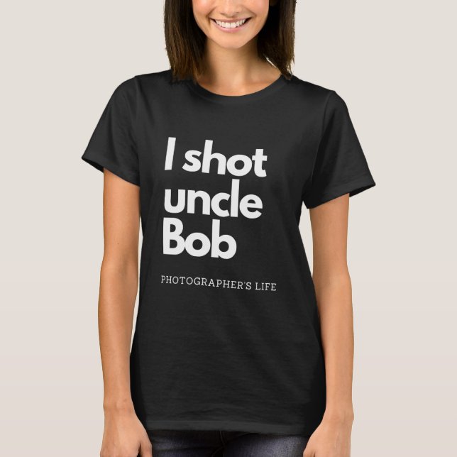 Uncle Bob Funny Photography Photo T-Shirt (Front)