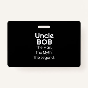 Uncle Bob The Man The Myth The Legend ID Badge