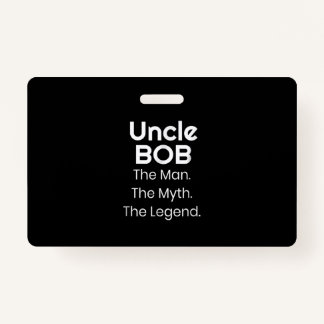 Uncle Bob The Man The Myth The Legend ID Badge