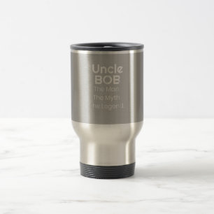 Uncle Bob The Man The Myth The Legend Travel Mug