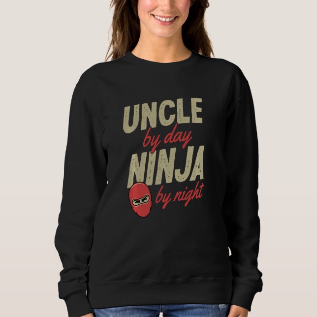 Uncle By Day Ninja By Night Ninja Uncle Sweatshirt (Front)