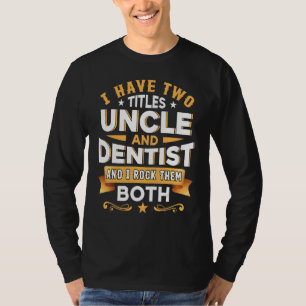 Uncle Dentist Dentistry Dentist Dental Assistant D T-Shirt
