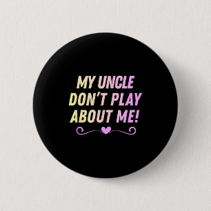 Uncle don't play about funny family nicknames love 6 cm round badge