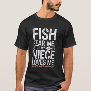 Uncle Fishing, Fish Fear Me My Niece Loves Me T-Shirt