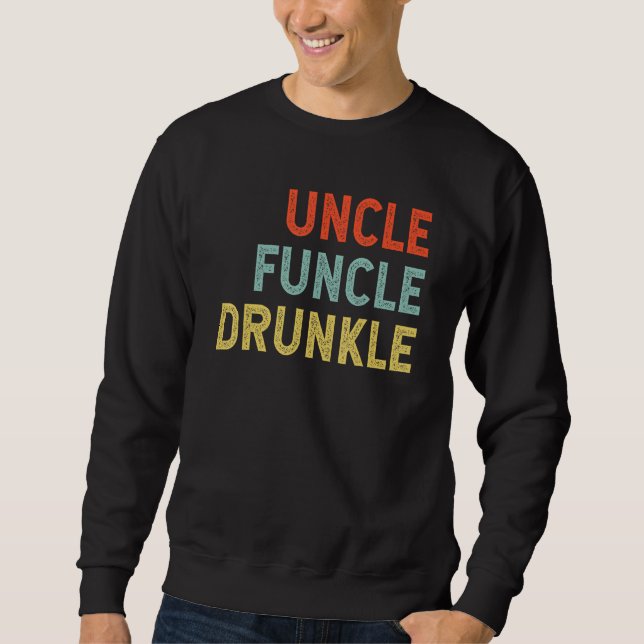 Uncle Funcle Drunkle Best Drunk Uncle Sweatshirt (Front)