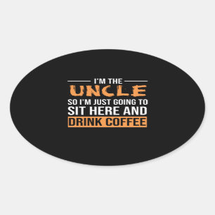 Uncle Gift Ideas   I'm The Uncle Drink Coffee Oval Sticker