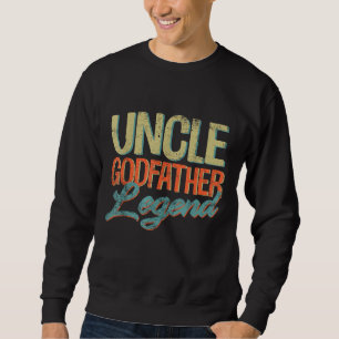 Uncle Godfather Legend Funny Uncle Gifts Father's Sweatshirt