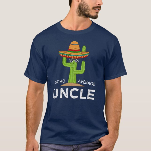 Uncle Humor Gifts Funny Saying Nacho Average T-Shirt (Front)