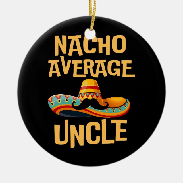 Uncle Humour Funny Saying Quote Nacho Average Ceramic Tree Decoration (Front)