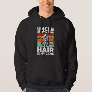 Uncle is my Name Hair is my Game Barber Hoodie