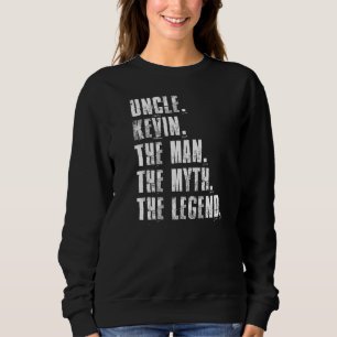 Uncle Kevin The Man The Myth The Legend Kevin Say Sweatshirt