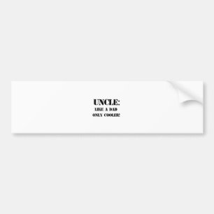 Uncle. Like a dad only cooler! Father's day tshirt Bumper Sticker