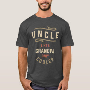 Uncle: Like Grandpa, Only Cooler T-Shirt