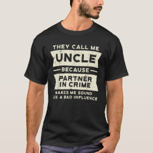 Uncle Partner In Crime Bad Influence Funny Fathers T-Shirt