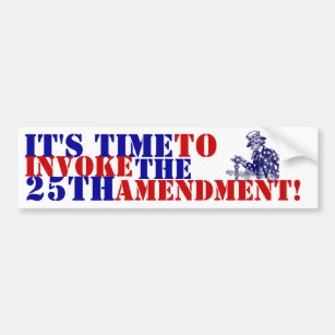 Uncle Sam it's Time to Invoke the 25th Amendment Bumper Sticker