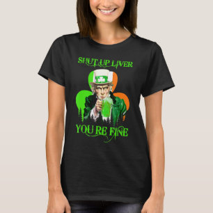 Uncle Sam Shut Up Liver You Re Fine St Patrick S D T-Shirt
