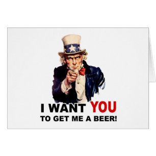 Uncle Sam WANT YOU GET ME A BEER