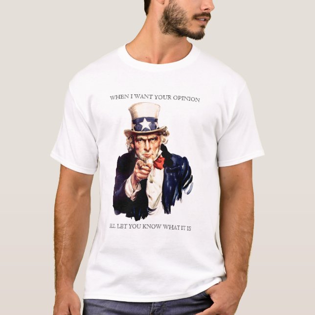 Uncle Same When I Want Your Opinion Shirt (Front)
