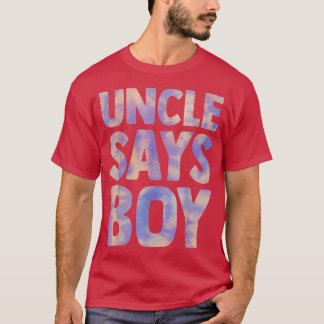 uncle says boy gender reveal pregnancy announcemen T-Shirt