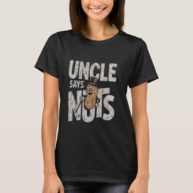 Uncle Says Nuts Fun Playful Brother Joke ---- T-Shirt (Front)