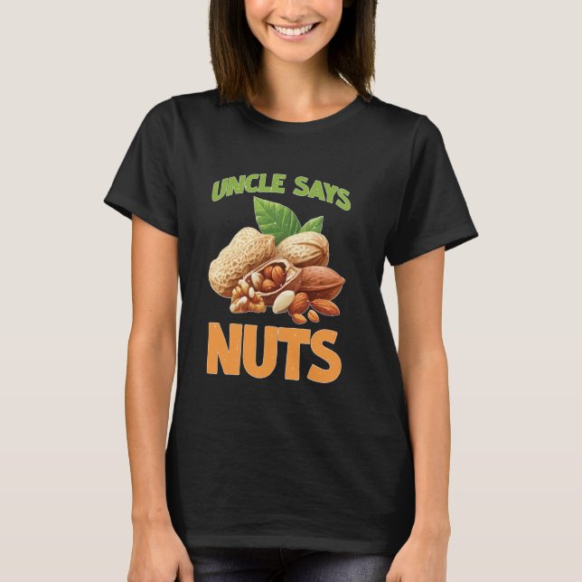 Uncle Says Nuts Fun Playful Brother Joke T-Shirt (Front)