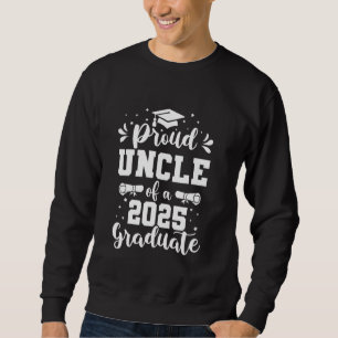 Uncle Senior 2025 Proud Uncle Of A Class Of 2025 G Sweatshirt