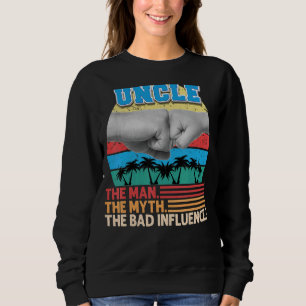 Uncle The Man Myth The Bad Influence Father Day Da Sweatshirt