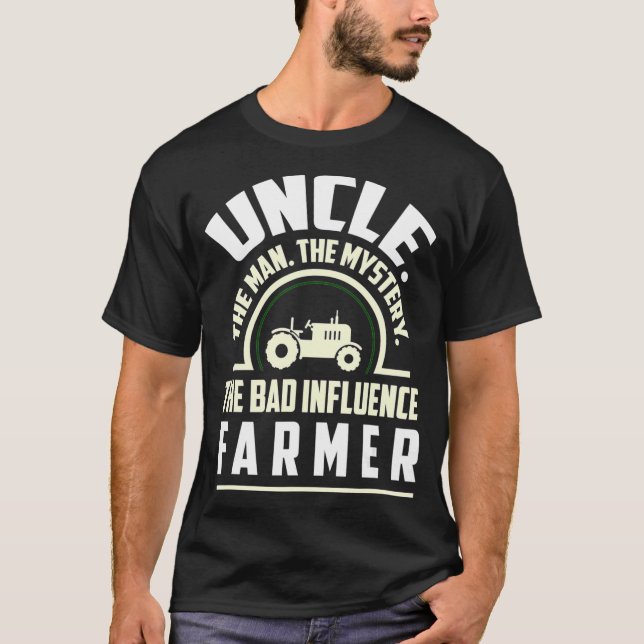 Uncle The Man The Mystery Bad Influence Farmer T-Shirt (Front)