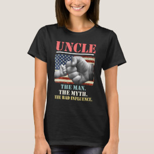 Uncle The Man The Myth The Bad Influence American T-Shirt