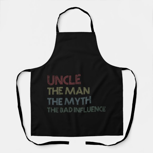Uncle The Man The Myth The Bad Influence Apron (Front)