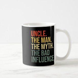 Uncle The Man The Myth The Bad Influence Best Funn Coffee Mug