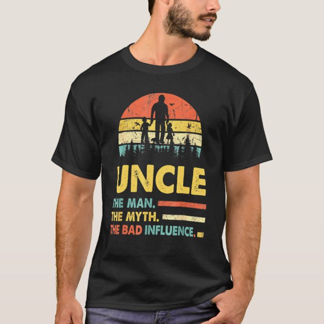 Uncle The Man The Myth The Bad Influence Fathers D T-Shirt (Front)
