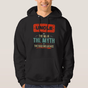 Uncle The Man The Myth The Bad Influence Fathers Hoodie