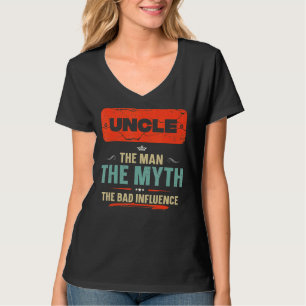 Uncle The Man The Myth The Bad Influence Fathers T-Shirt