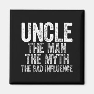 Uncle The Man The Myth The Bad Influence Shirt Fat Magnet