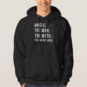 Uncle The Man The Myth The Bad Influence  Uncle Me Hoodie