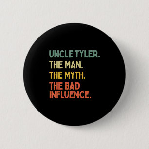 Uncle Tyler Quote The Man The Myth The Bad Influen 6 Cm Round Badge