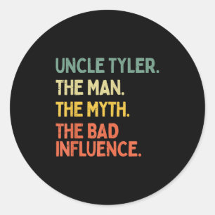 Uncle Tyler Quote The Man The Myth The Bad Influen Classic Round Sticker