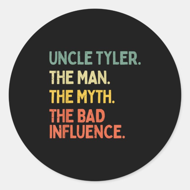 Uncle Tyler Quote The Man The Myth The Bad Influen Classic Round Sticker (Front)