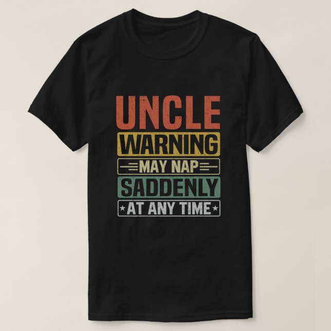 Uncle warning may nap suddenly at any time - Gift T-Shirt (Design Front)