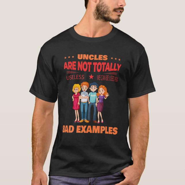 Uncles Are Not Totally Useless Funny Sarcasm Quote T-Shirt (Front)
