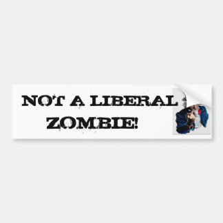 UNCLESAM1, NOT A LIBERAL      , ZOMBIE! BUMPER STICKER