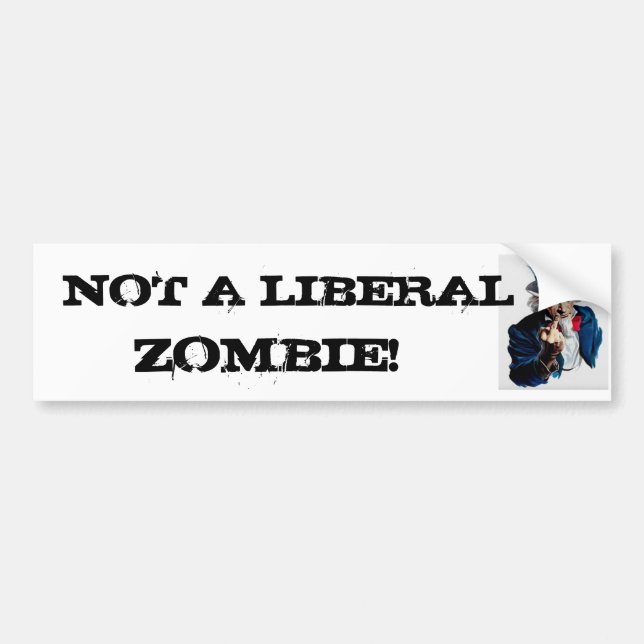 UNCLESAM1, NOT A LIBERAL      , ZOMBIE! BUMPER STICKER (Front)