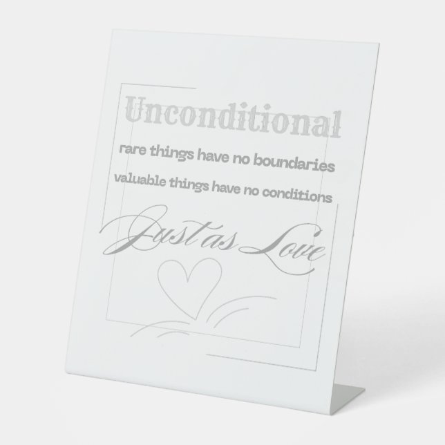 Unconditional Love Quote  Pedestal Sign (Front)