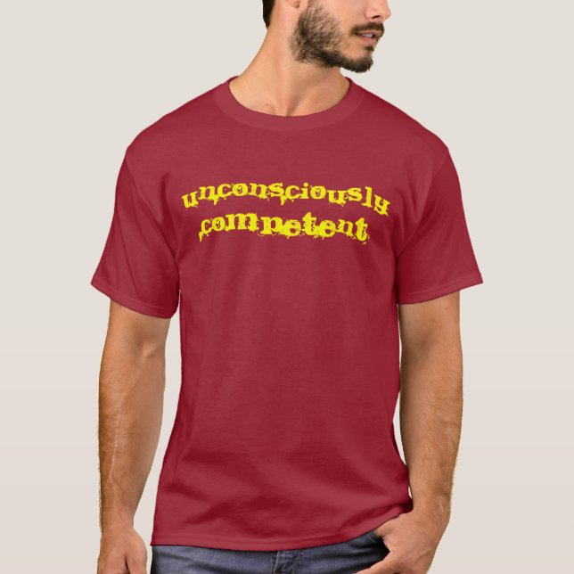 Unconscious Competence T-Shirt (Front)