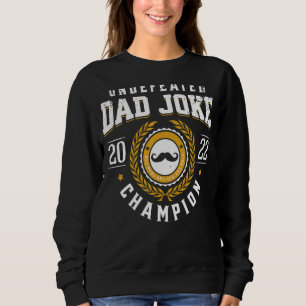 Undefeated Dad Joke Champion  Bad Puns Father's Da Sweatshirt