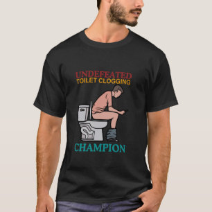 Undefeated Toilet Clogging Champion Funny Design T-Shirt