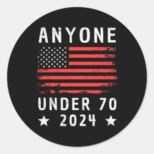 Under 70 2024 Anti Biden Anti Trump  Classic Round Sticker