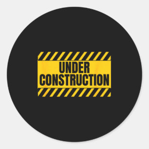 Under Construction Funny Saying Classic Round Sticker