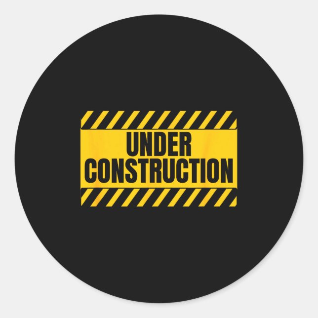 Under Construction Funny Saying  Classic Round Sticker (Front)